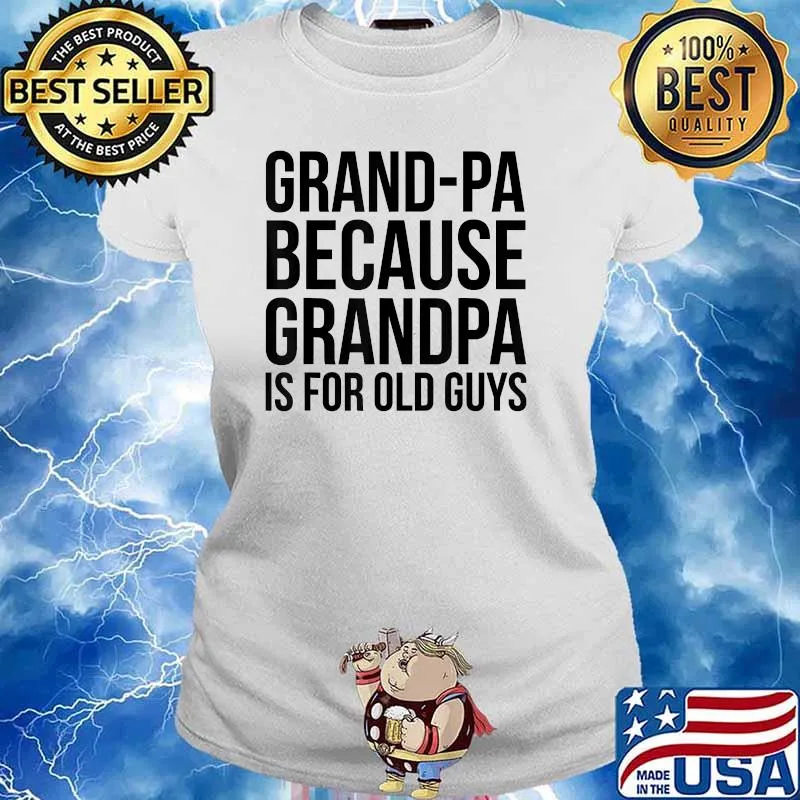 Grand-Pa Because Grandpa Is For Old Guys T-Shirt Ladies tee