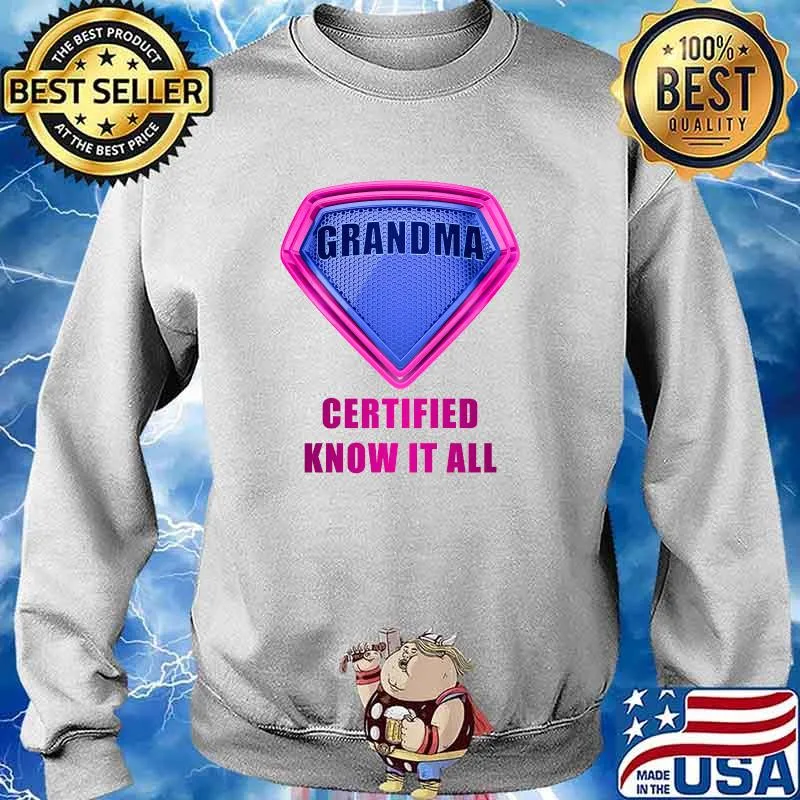 GRANDMA Certified Know It All – Mother’s Day Hero Humor T-Shirt Sweater