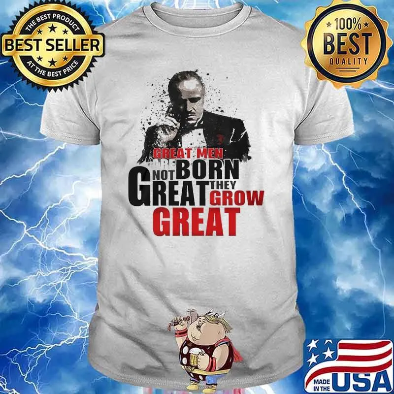 Great men are not born great they grow great shirt