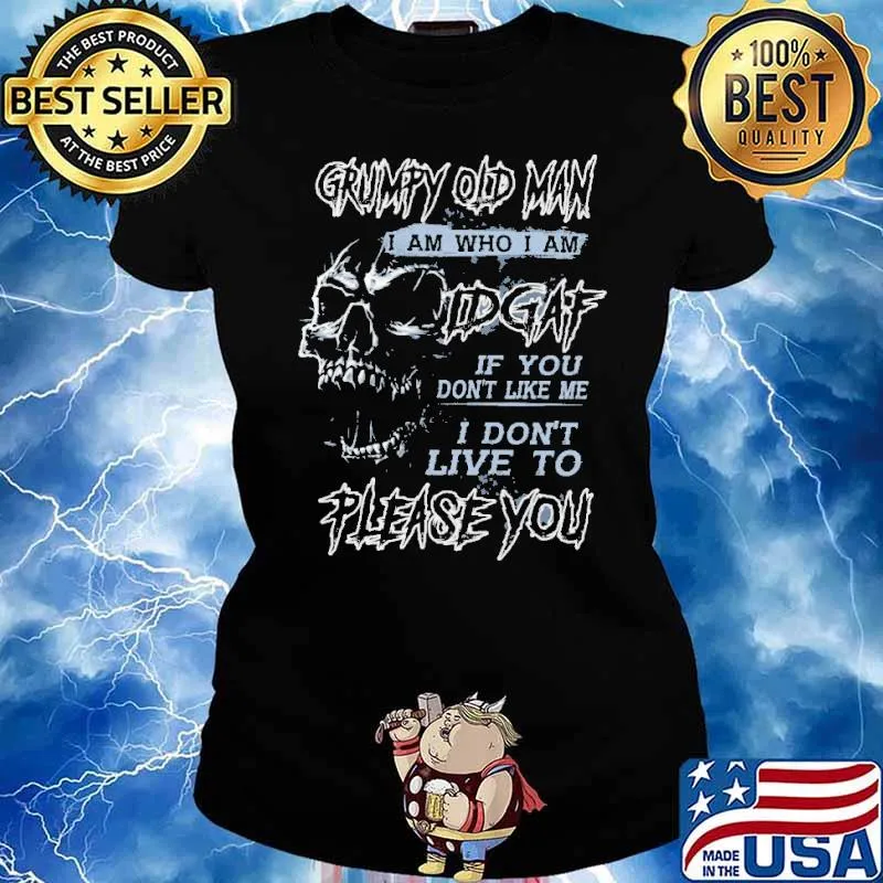 Grumpy Old Man I Am Who I Am IDGAF If You Don't Like Me Skull Shirt Ladies tee