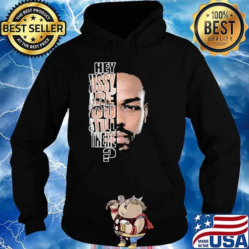 Hey Pussy are you still there s Hoodie