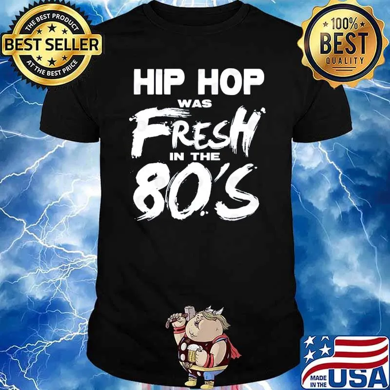 Hip hop was fresh in the 80s shirt