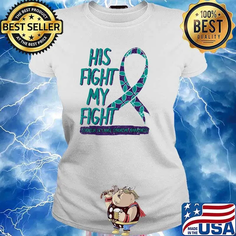 His Fight Is My Fight Cornelia De Lange Syndrome Awareness T-Shirt Ladies tee