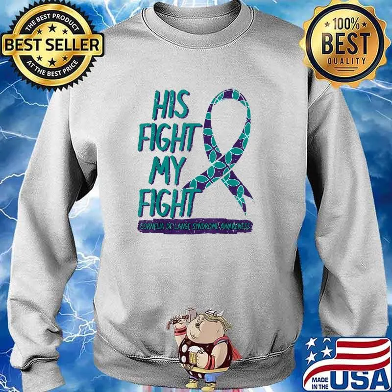 His Fight Is My Fight Cornelia De Lange Syndrome Awareness T-Shirt Sweater