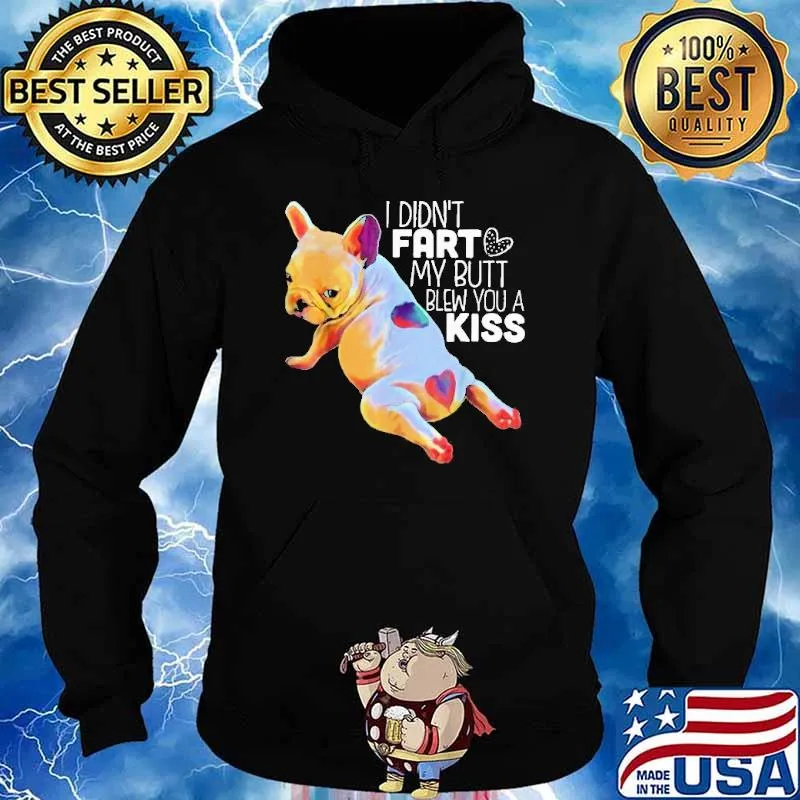 Hot I Didn’t Fart My Butt Blew You A Kiss Shirt Hoodie
