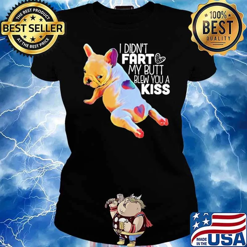 Hot I Didn’t Fart My Butt Blew You A Kiss Shirt Ladies tee