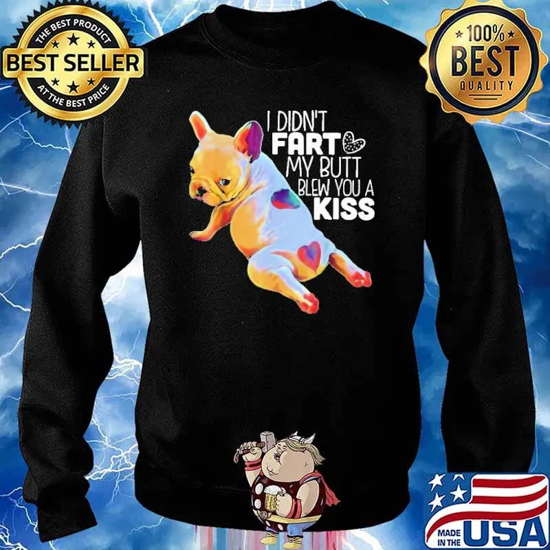 Hot I Didn’t Fart My Butt Blew You A Kiss Shirt Sweater