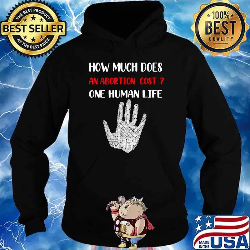 How Much Does An Abortion Cost One Human Life T-Shirt Hoodie