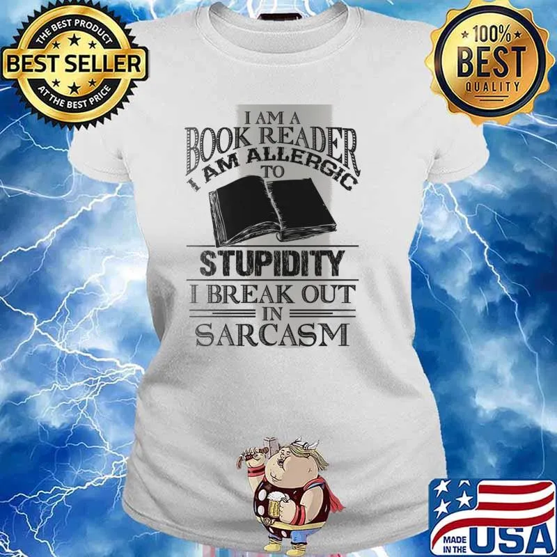 I Am A Book Reader I Am Allergic To Stupidity, I Break Out In Sarcasm Shirt Ladies tee