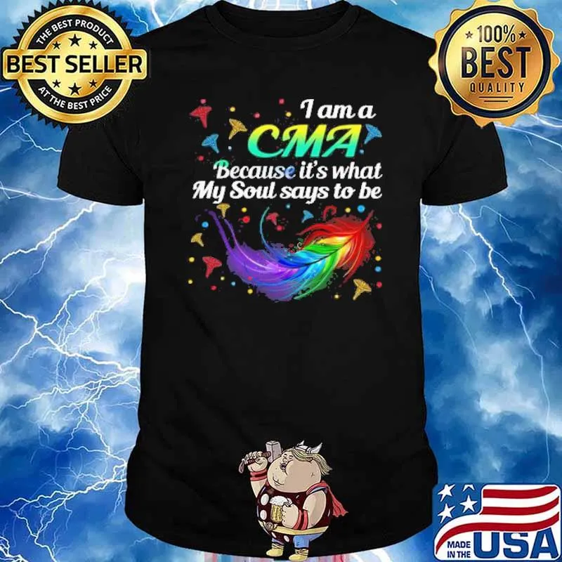 I Am A CMA Because It’s What My Soul Says To Be Shirt