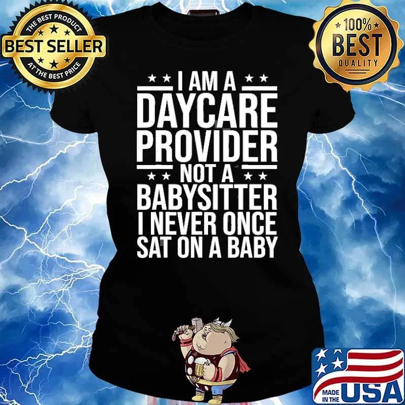 I am a daycare provider not a babysitter i never once sat on a baby s Ladies tee