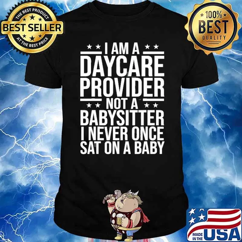 I am a daycare provider not a babysitter i never once sat on a baby shirt