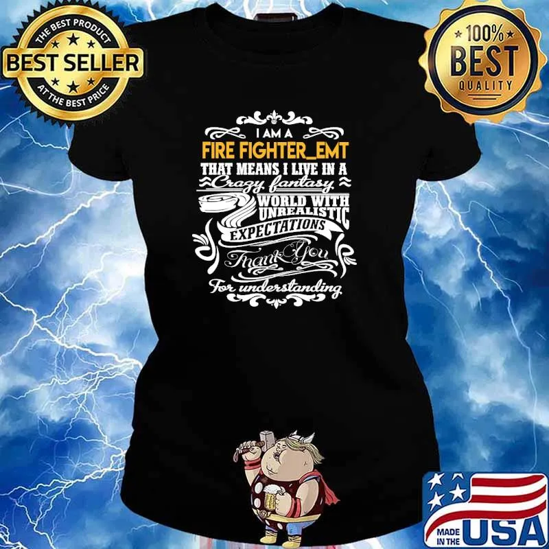 i am a fire fighter_emt that means i live in a crazy fantasy world with unrealistic expectations thank you for understanding fire fighteremt s Ladies tee