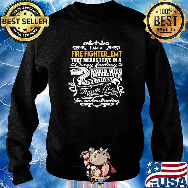 i am a fire fighter_emt that means i live in a crazy fantasy world with unrealistic expectations thank you for understanding fire fighteremt s Sweater