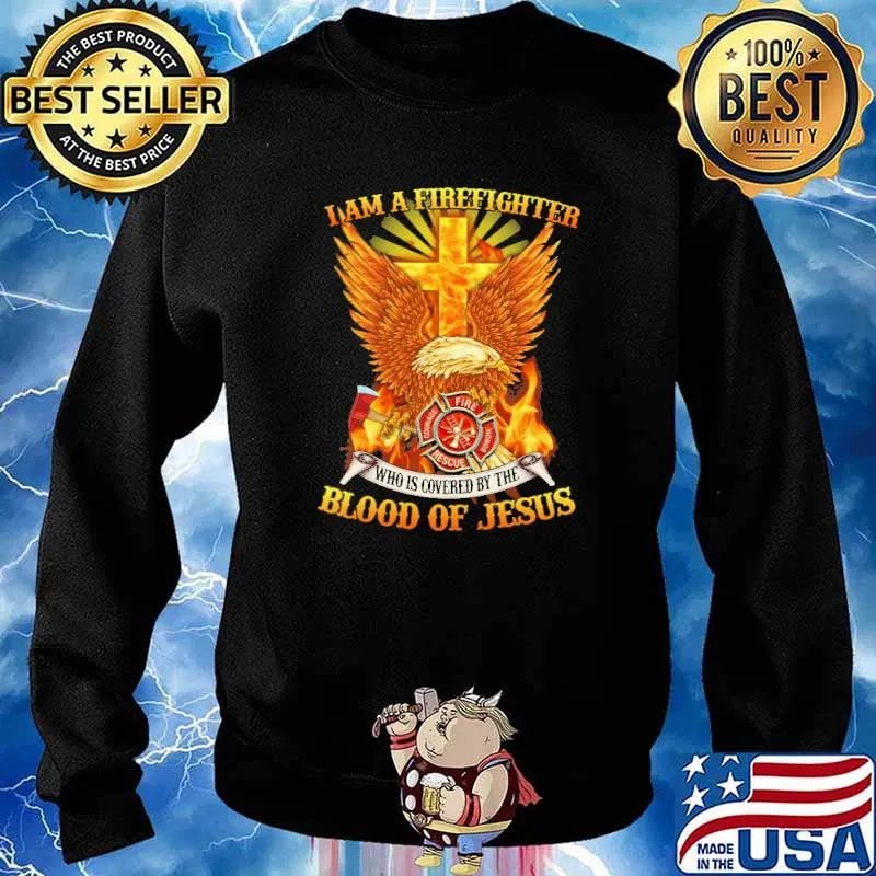 I am a firefighter who is covered by the blood of jesus eagle s Sweater