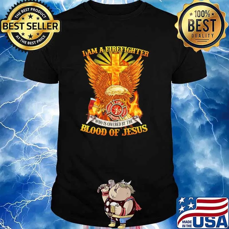 I am a firefighter who is covered by the blood of jesus eagle shirt