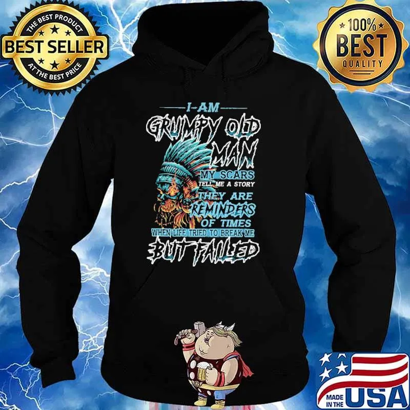 I Am Grumpy Old Man my Scars Tell Me A Story They are Reminders Of Times Skull Shirt Hoodie
