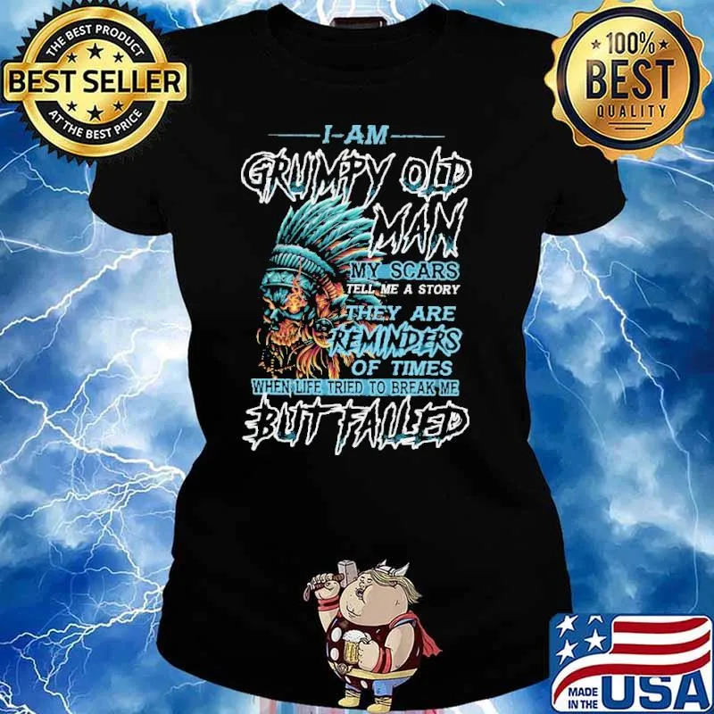 I Am Grumpy Old Man my Scars Tell Me A Story They are Reminders Of Times Skull Shirt Ladies tee