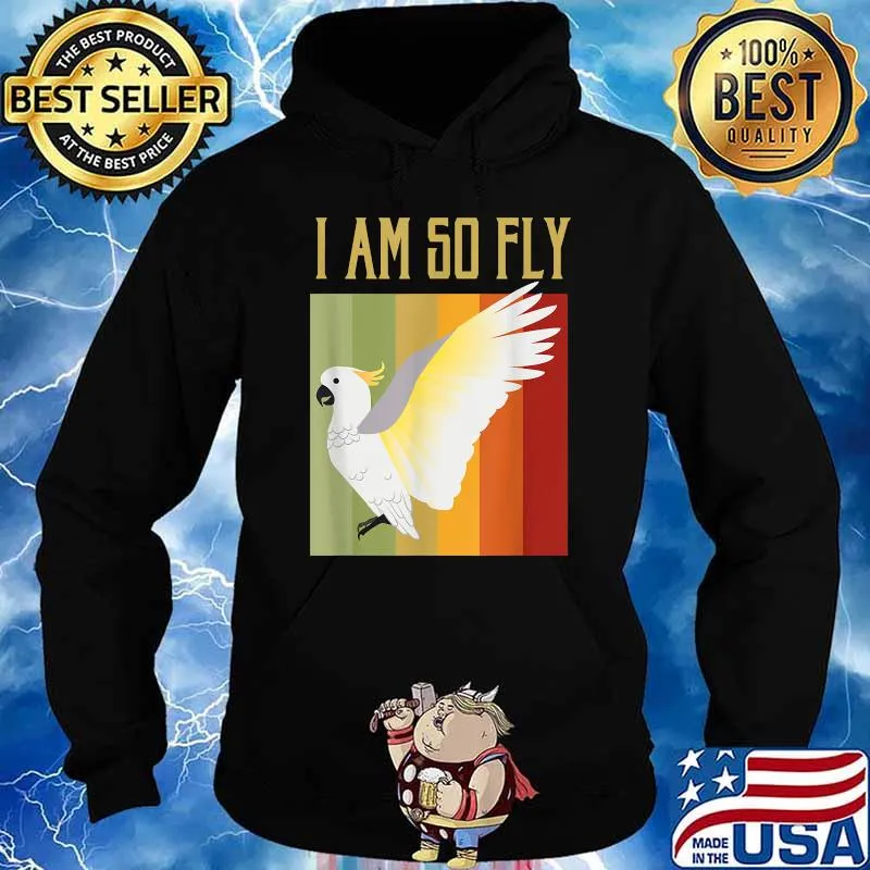 I am so Fly Bird Vintage Cockatoo Parrot T-Shirt Hoodie
