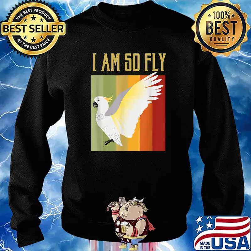 I am so Fly Bird Vintage Cockatoo Parrot T-Shirt Sweater