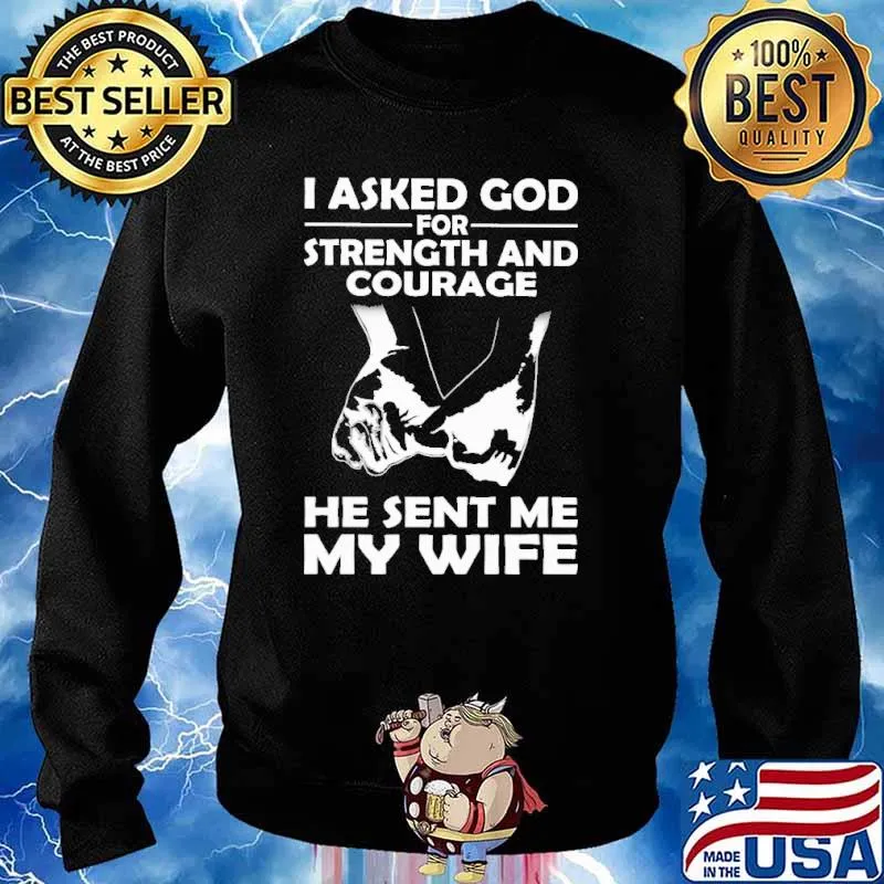 I Asked God For Strength And Courage He Sent My Wife Hold Hand Shirt Sweater
