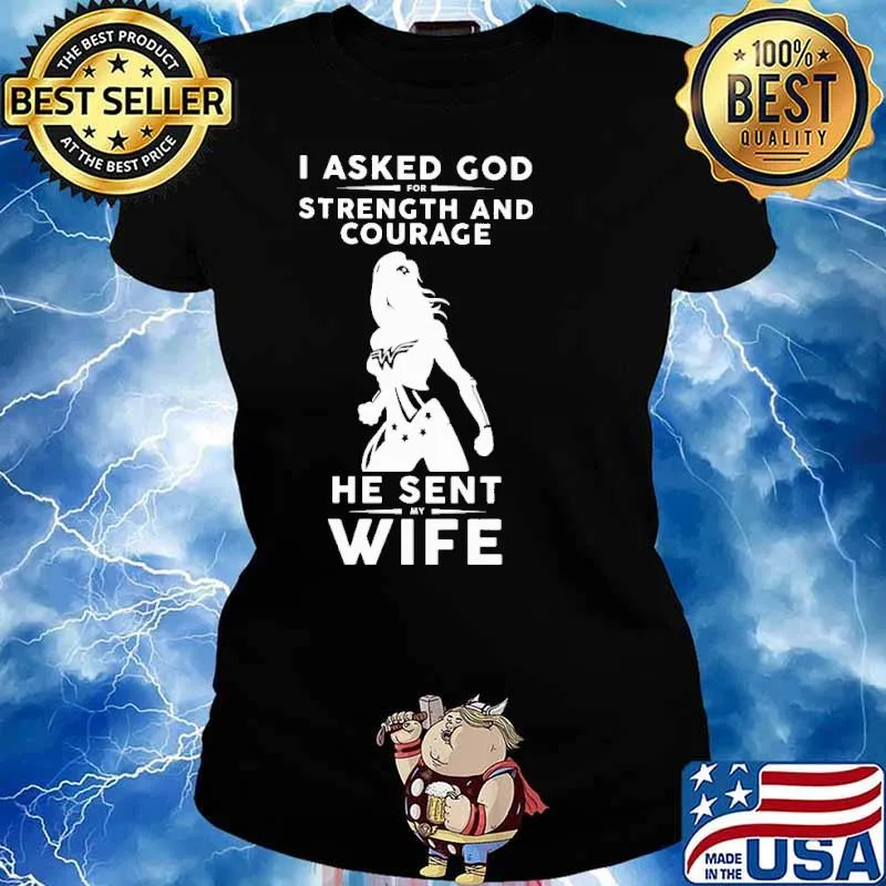 I Asked God For Strength And Courage He Sent My Wife Shirt Ladies tee