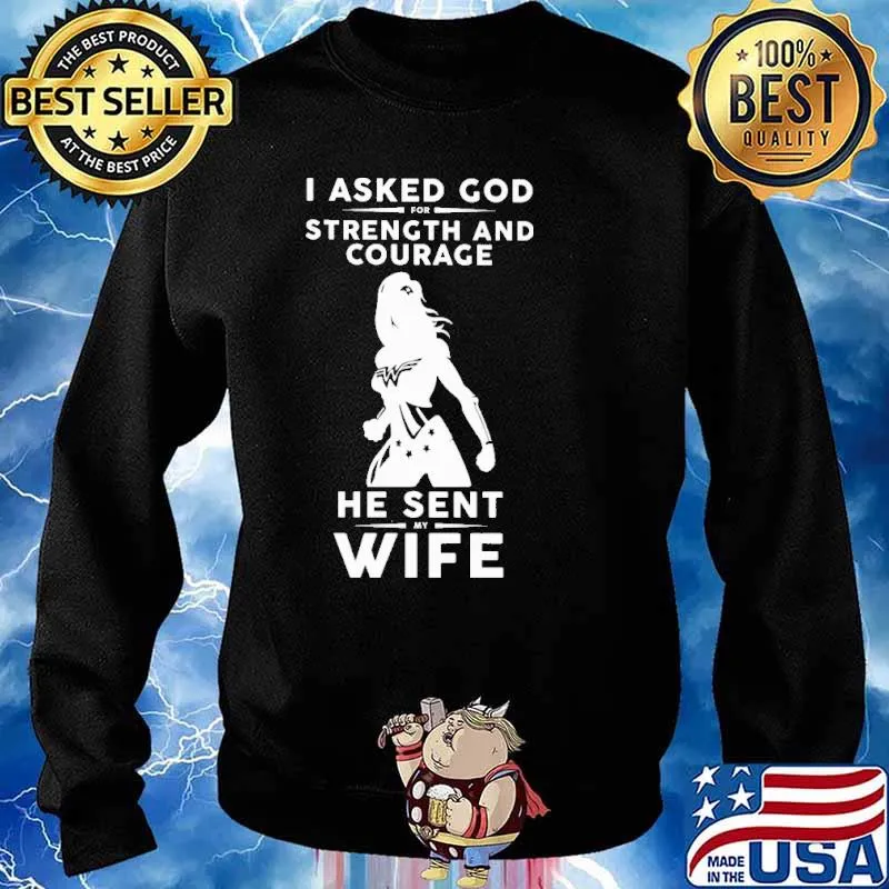 I Asked God For Strength And Courage He Sent My Wife Shirt Sweater