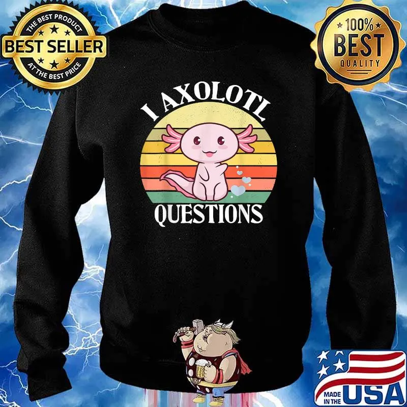 I Axolotl Questions T-Shirt Sweater