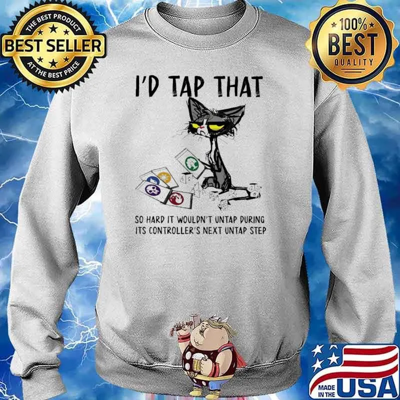 I'd Tap That So Hard It Wouldn't Untap During Its Controller's Next Untap Step Cat Shirt Sweater