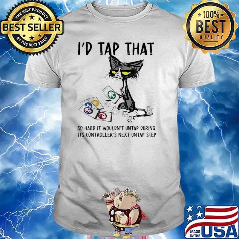 I'd Tap That So Hard It Wouldn't Untap During Its Controller's Next Untap Step Cat Shirt