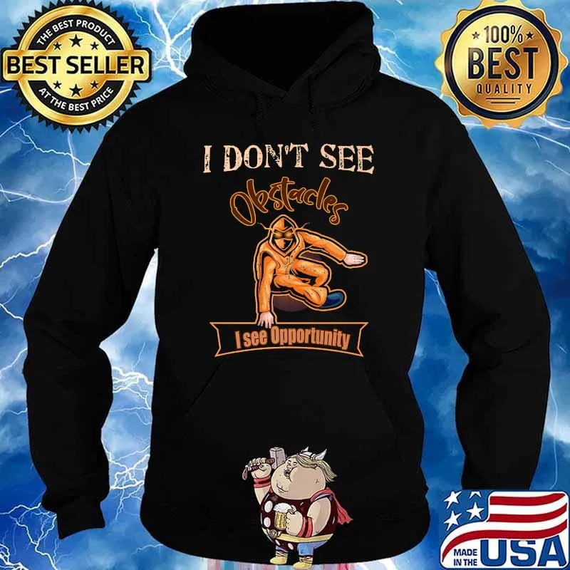 I Don't See Obstacles I See Opportunity Parkour Freerunning T-Shirt Hoodie