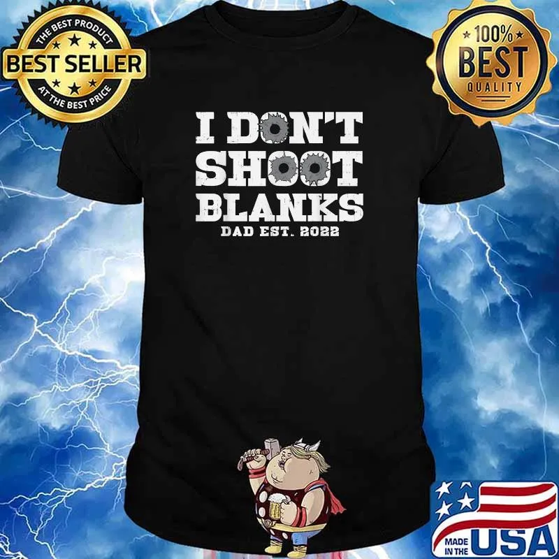 I Don't Shoot Blanks Dad Est 2022 T-Shirt