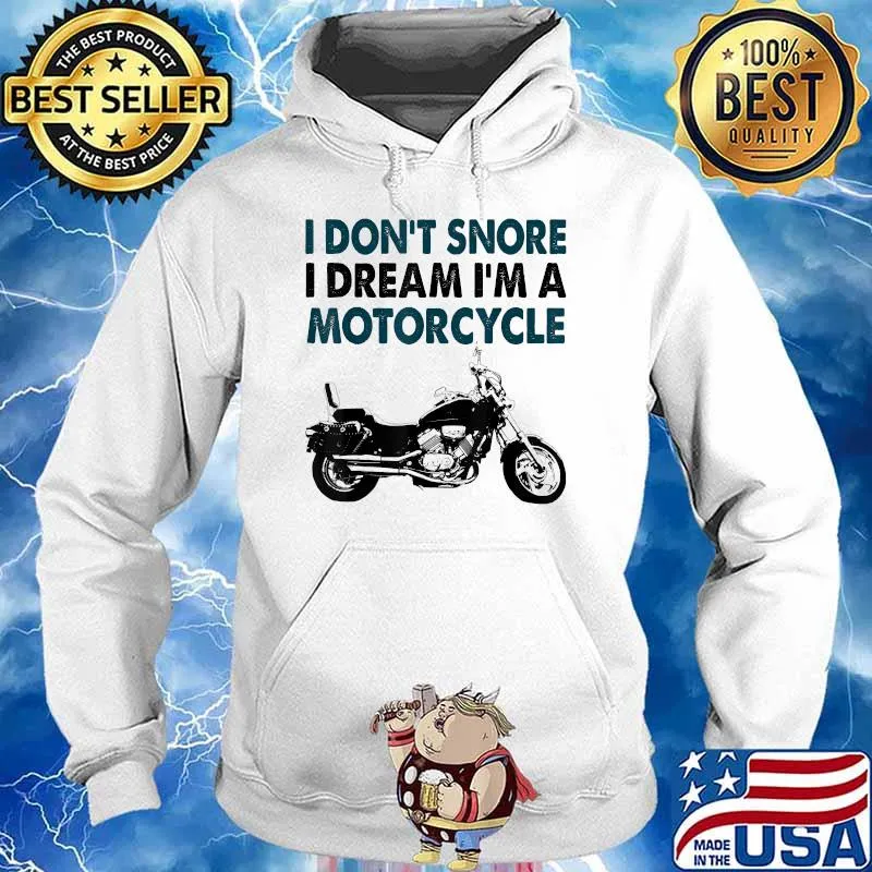 I Don't Snore I Dream I'm A Motorcycle T-Shirt Hoodie