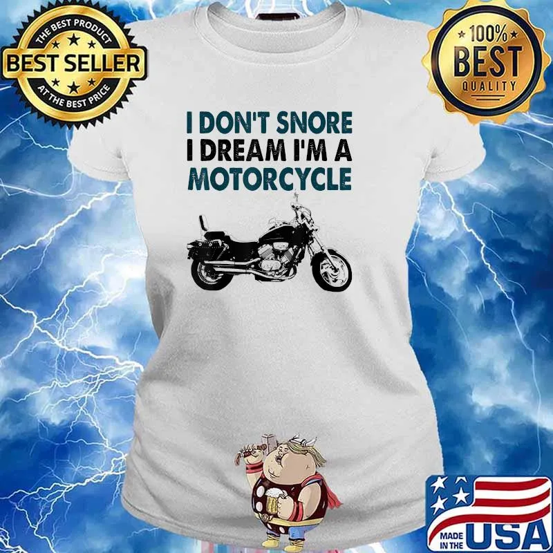 I Don't Snore I Dream I'm A Motorcycle T-Shirt Ladies tee