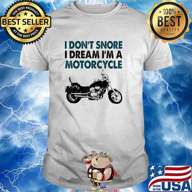 I Don't Snore I Dream I'm A Motorcycle T-Shirt