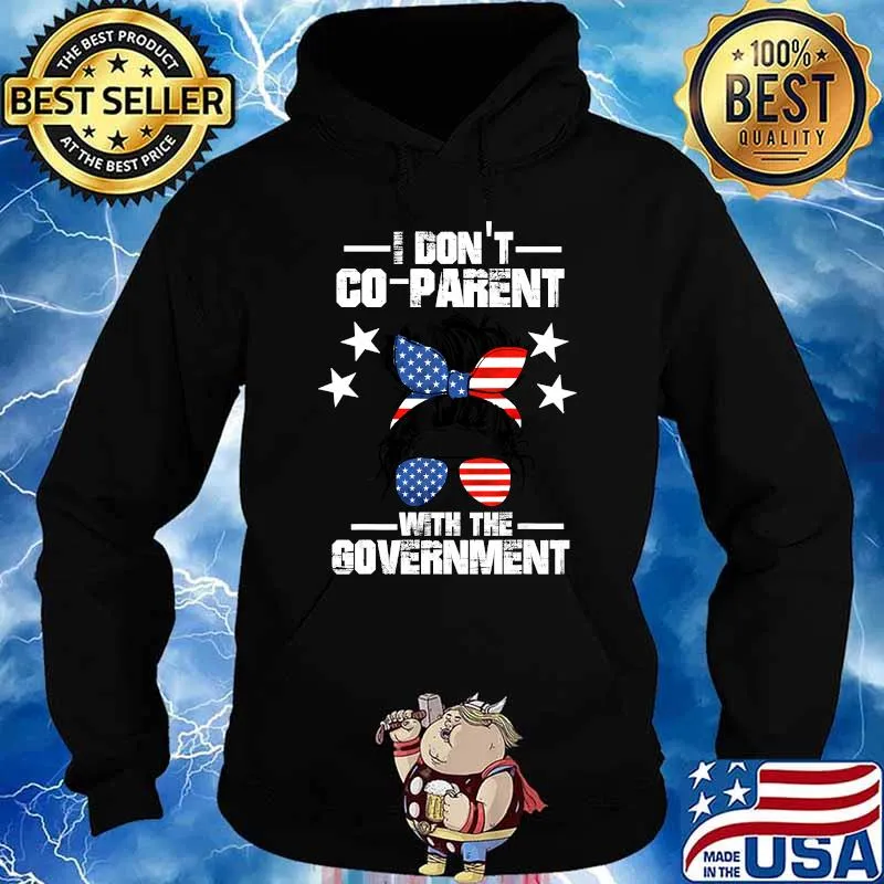 I Don’t Coparent With The Government T-Shirt Hoodie