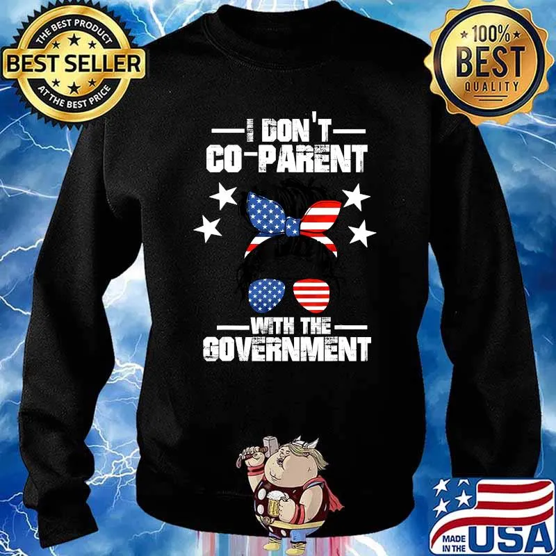 I Don’t Coparent With The Government T-Shirt Sweater