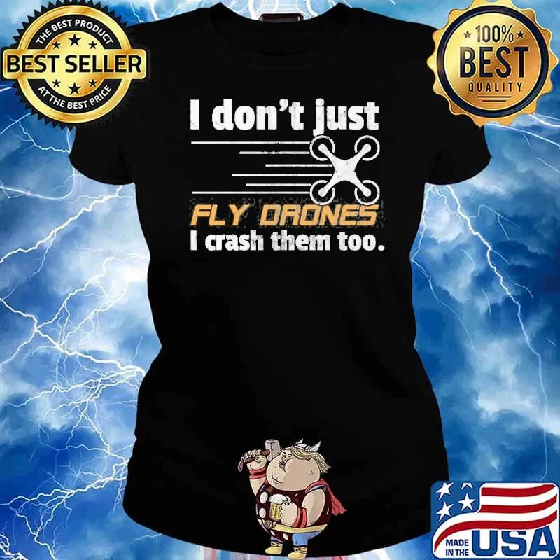 I Don’t Just Fly Drones I Crash Them Too Shirt Ladies tee
