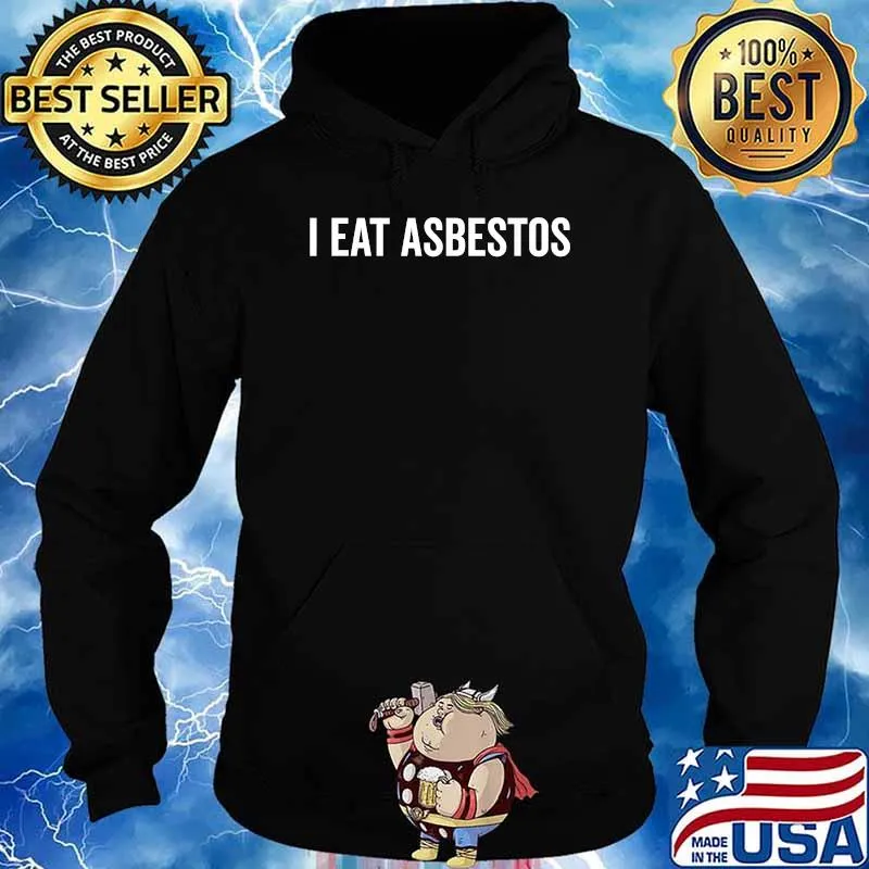 I Eat Asbestos Professional Asbestos Removal T-Shirt Hoodie