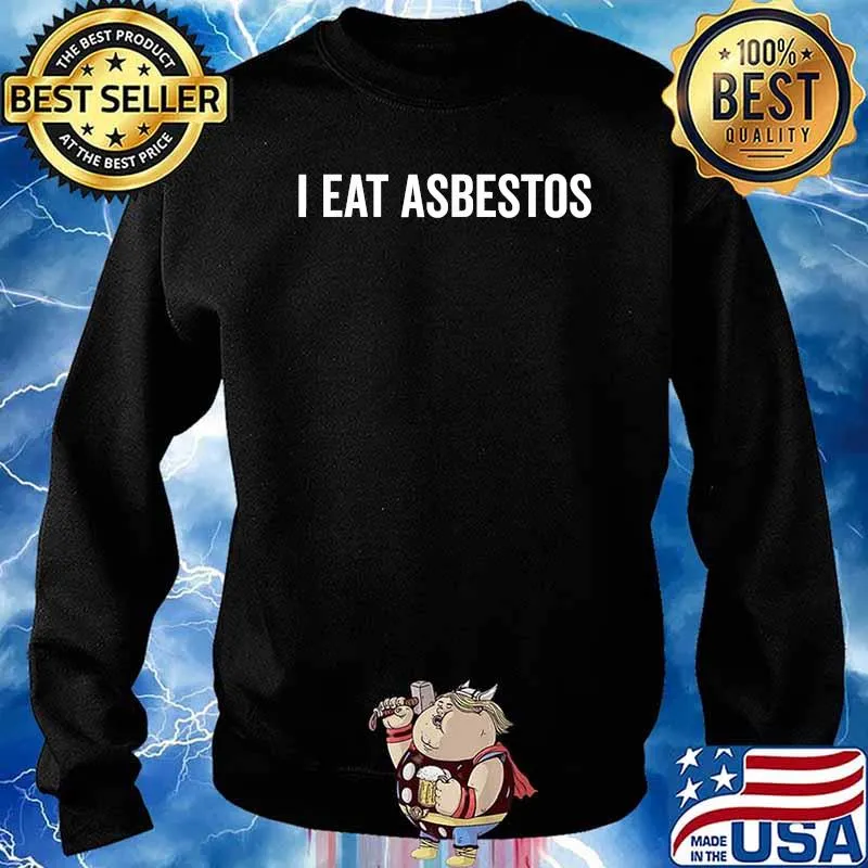 I Eat Asbestos Professional Asbestos Removal T-Shirt Sweater