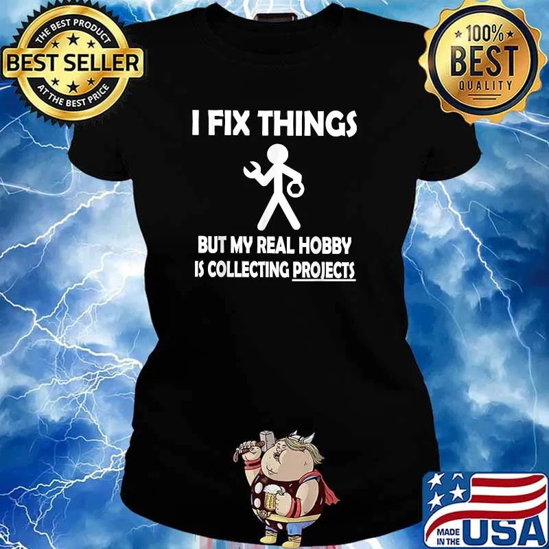 I Fix Things But My Real Hobby is Collecting Projects T-Shirt Ladies tee