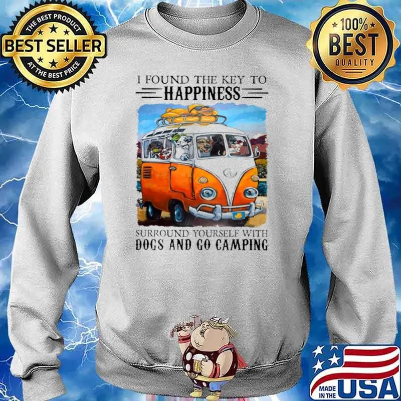 I Found The Key To Happinest Surround Yourself With Dogs And Go Camping Shirt Sweater