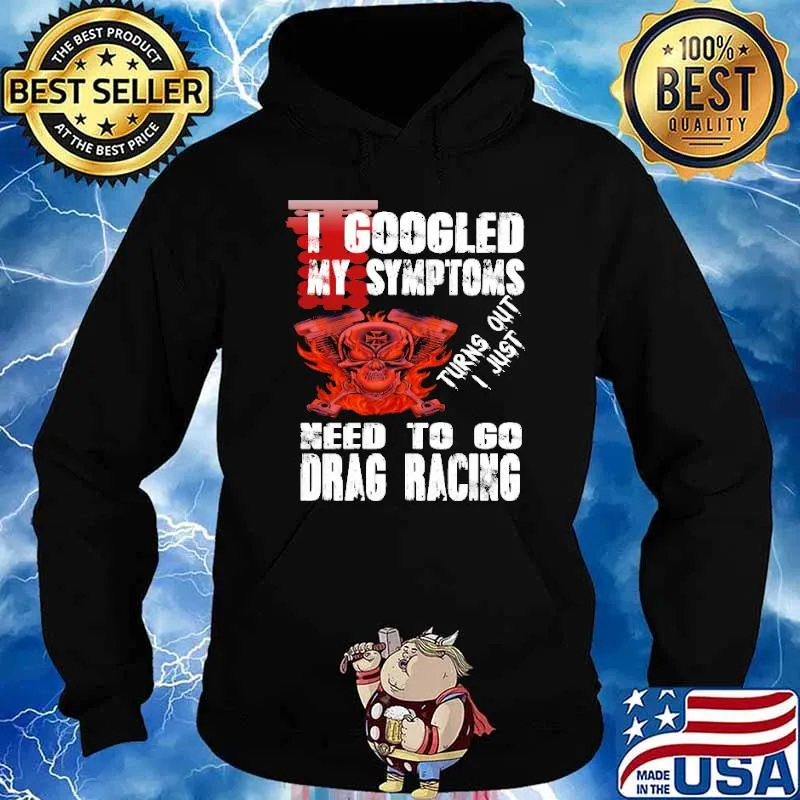 I google my symptoms turns out i just need to go drag racing skull and pistol s Hoodie