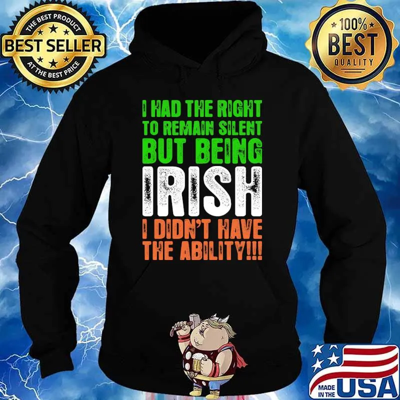 I had the right to remain silent but being irish i didnt have the ability flag s Hoodie