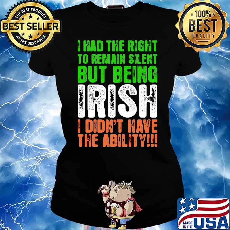 I had the right to remain silent but being irish i didnt have the ability flag s Ladies tee