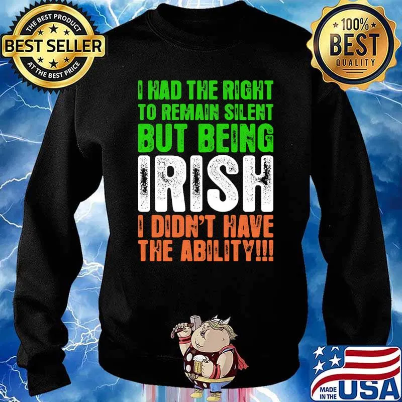 I had the right to remain silent but being irish i didnt have the ability flag s Sweater