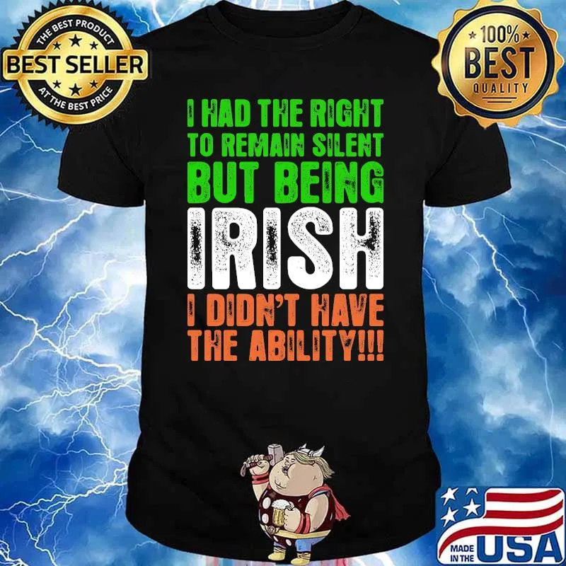 I had the right to remain silent but being irish i didnt have the ability flag shirt