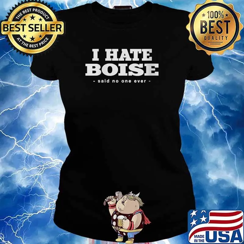 I Hate Boise Said No One Ever Resident Idaho Local T-Shirt Ladies tee