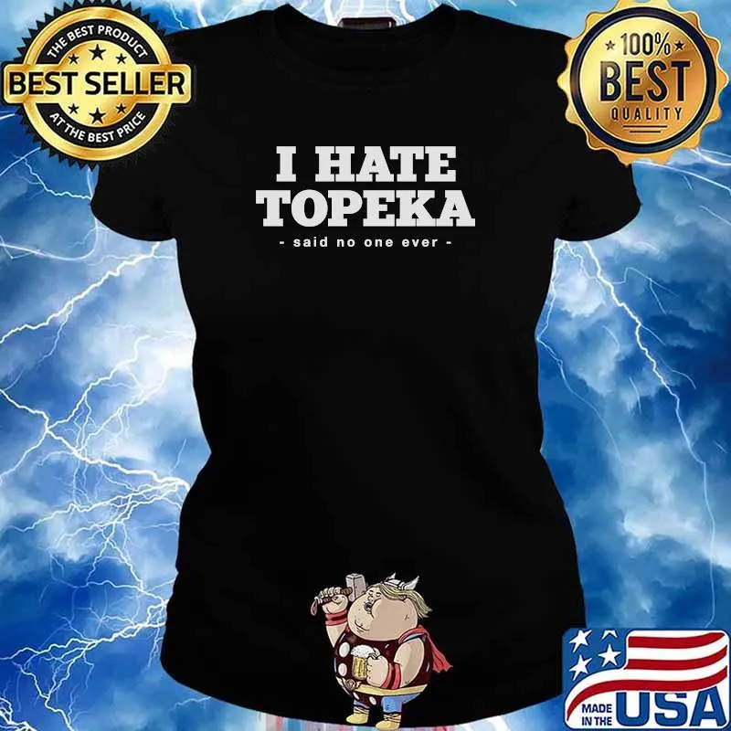 I Hate Topeka Said No One Ever Resident Kansas Local KS T-Shirt Ladies tee