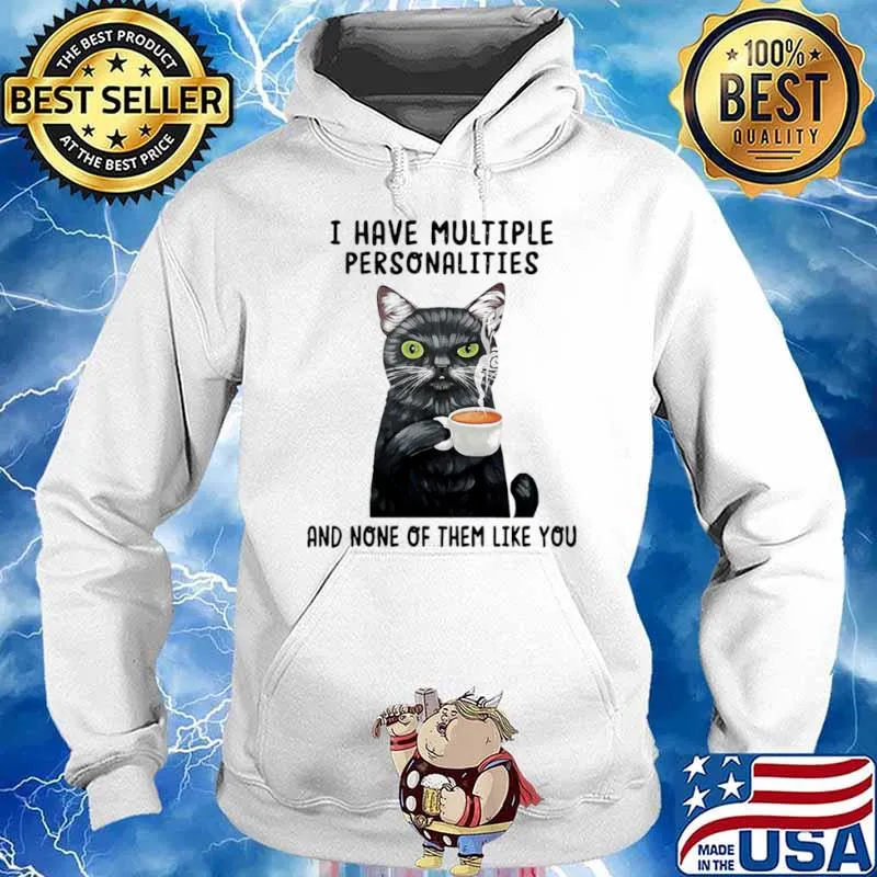 I Have Multiple Personalities And None Of Them Like You Cat Shirt Hoodie